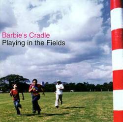 Barbie's Cradle : Playing in the Fields